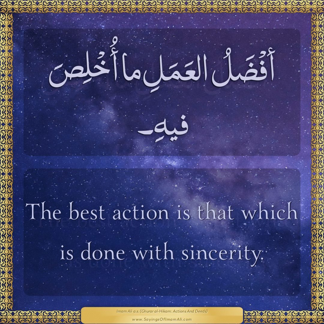The best action is that which is done with sincerity.